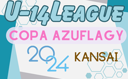 第9回 2024.COPA AZUFLAGY（コパ・アズフラージ、通称AFG) U-14 関西    5/18結果掲載！次節日程お待ちしています。