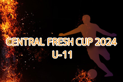 CENTRAL FRESH CUP（セントラルフレッシュカップ）2024 U-11 兵庫 12/7.8開催！結果判明分掲載！引き続き情報お待ちしています！